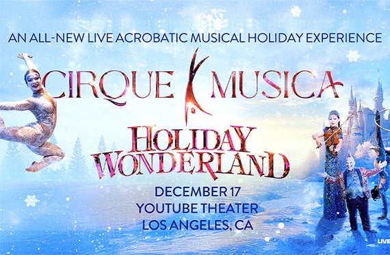 More Info for The All-New Cirque Musica Holiday Wonderland Announces Two Tours to More Than 80 Cities With a Stop At YouTube Theater on December 17